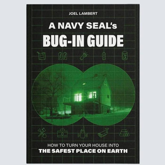 A Navy Seal's Bug-In Guide - The Ultimate Guide To Survive a Crisis