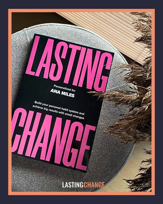 Lasting Change - A Revolutionary Way to Master your Habits