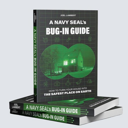 A Navy Seal's Bug-In Guide - The Ultimate Guide To Survive a Crisis