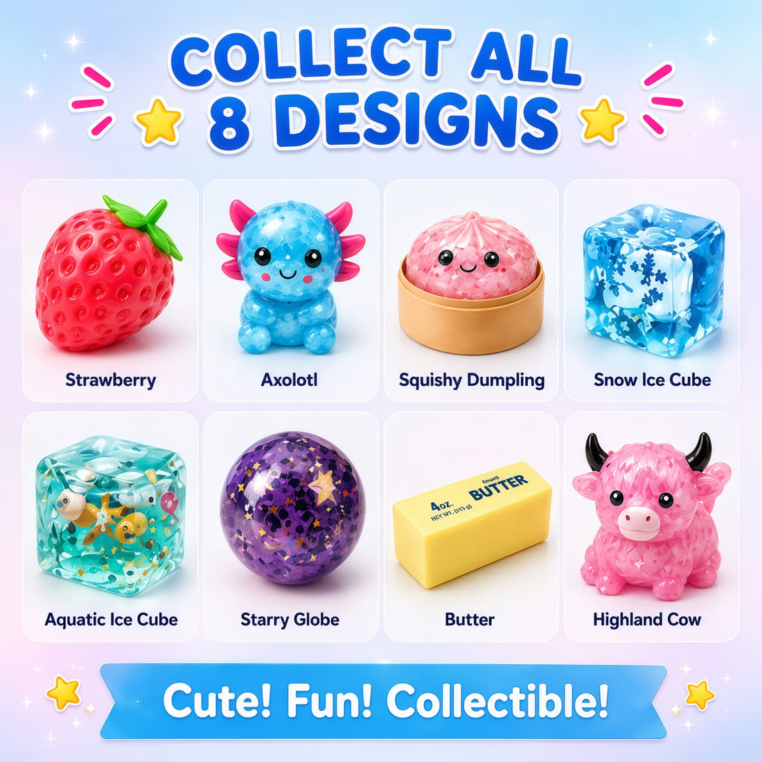 Collect all 8 designs — cute, fun, collectible